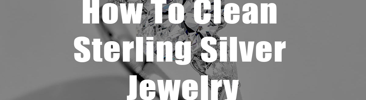 How To Clean Sterling Silver Jewelry