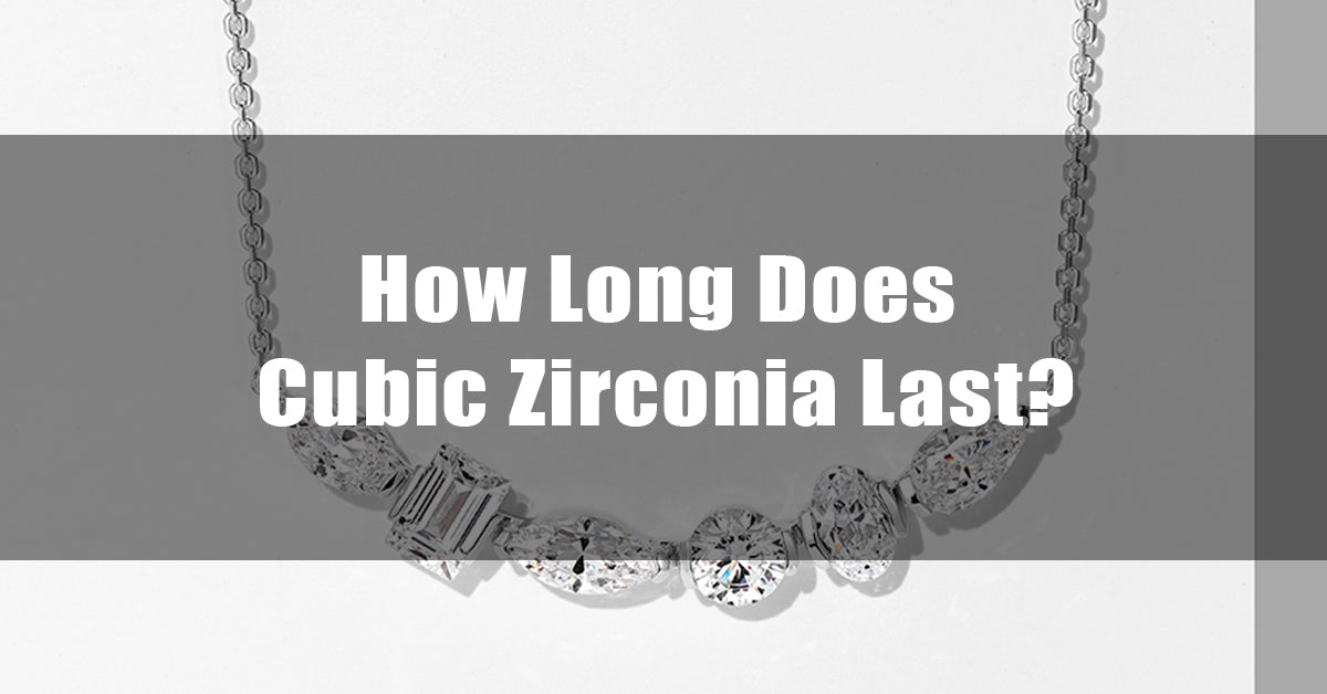 How Long Does Cubic Zirconia Last?