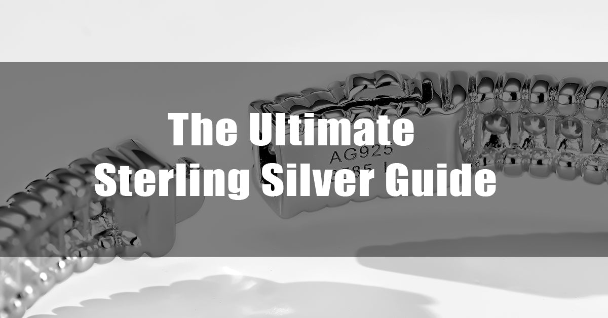 The Ultimate Sterling Silver Guide
