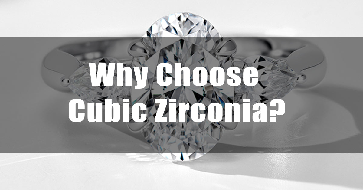 Why Choose Cubic Zirconia?